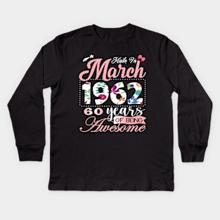 Made In March 1962 60 Years Of Being Awesome Since Flower Gift 60th B-day Kids Long Sleeve T-Shirt